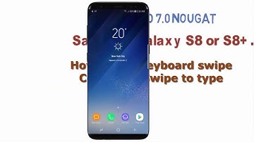 Android Nougat : How to Set Keyboard swipe Control as Swipe to type in Samsung Galaxy S8 or S8+