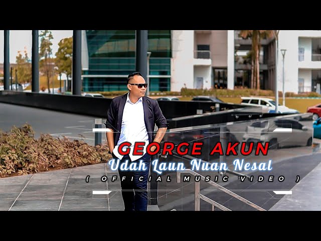 Udah Laun Nuan Nesal  -  George Akun  ( Official Music Video ) class=