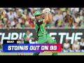 Marcus Stoinis' Incredible Knock Ends In Run Out On 99! | #BBL07