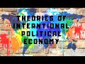 Theories of International Political Economy |Eco Liberalism |Eco Nationalism |Economic Structuralism