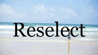 How To Pronounce Reselectpronunciation Of Reselect