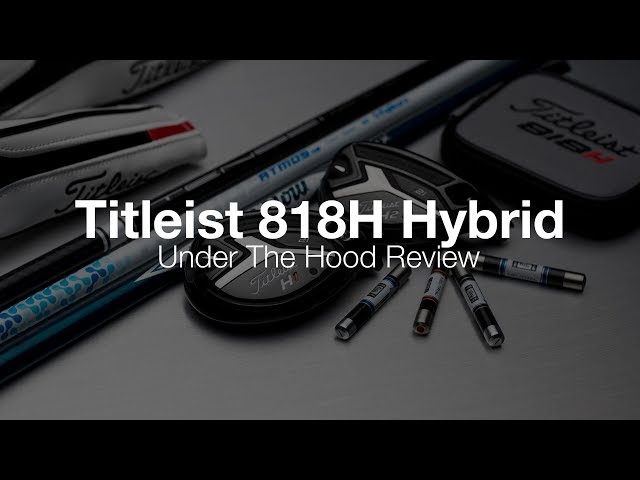 Titleist 818 Hybrid: Under The Hood Review - YouTube