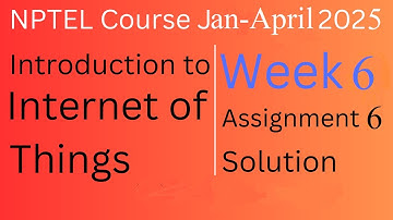 Week 6 Solution |Internet of Things |NPTEL Course Jan-April 2025 |InfoXel