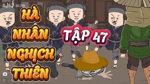 TẬP 47 : HÀ NHÂN NGHỊCH THIÊN - HÀ NHÂN XUYÊN KHÔNG #hanhan #hànhânxuyênkhông