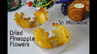 Dried Pineapple Flowers | Dehydrated Pineapple Flowers without Microwave Oven | Cake Decoratives