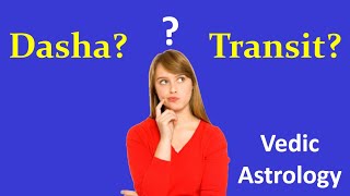 Transit & Dasha Comparison - Which Is More Important: Vedic Astrology