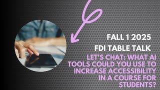 FDI Table Talk Fall 1: Let's Chat: What AI tools could you use to increase accessibility?