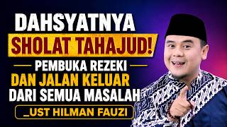 DAHSYATNYA SHOLAT TAHAJUD! KUNCI PERTOLONGAN ALLAH & TERBUKANYA PINTU REZEKI | UST. HILMAN FAUZI