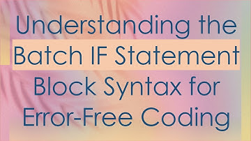 Understanding the Batch IF Statement Block Syntax for Error-Free Coding
