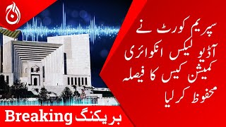 The Supreme Court reserved the decision of the Audio Leaks Inquiry Commission case - Aaj News