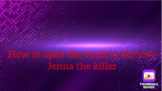 How to get the code for the vault in Survive Jenna the killer