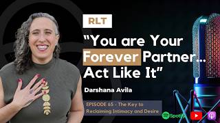 The Key to Reclaiming Intimacy and Desire with Darshana Avila | REAL-ationship Talk: The Podcast