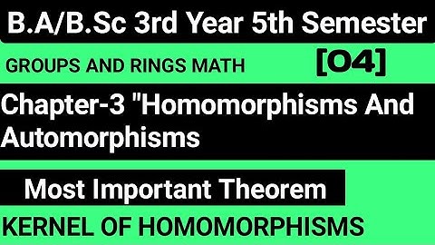 Kernel Of Homomorphisms Most Important Theorem ||Chapter 3 Groups And Rings Math | BSc 5th Semester