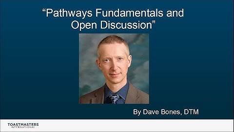 Toastmasters Pathways Fundamentals and Open Format Discussion