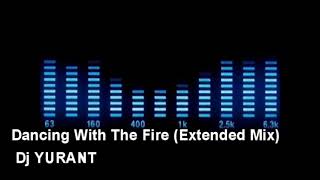 Dancing With The Fire Extended Mix Dj YURANT