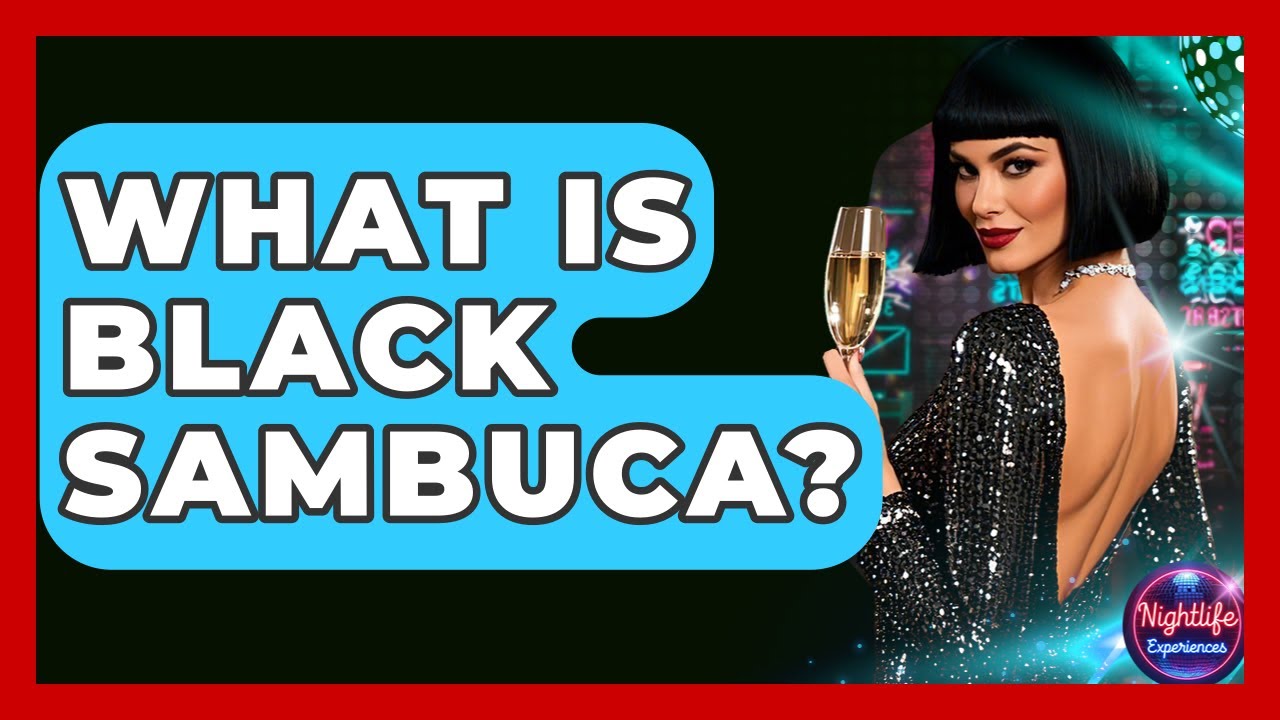 What Is Black Sambuca? - Nightlife Experiences