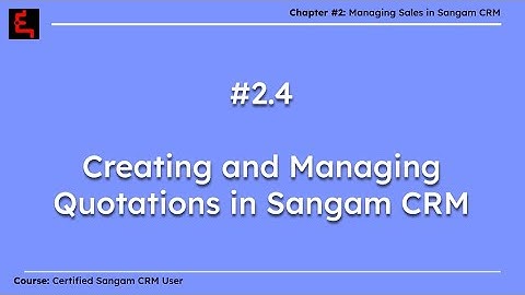 2.4 Creating and Managing Quotations in Sangam CRM | Ch. 2: Sales Management in CRM #userscourse