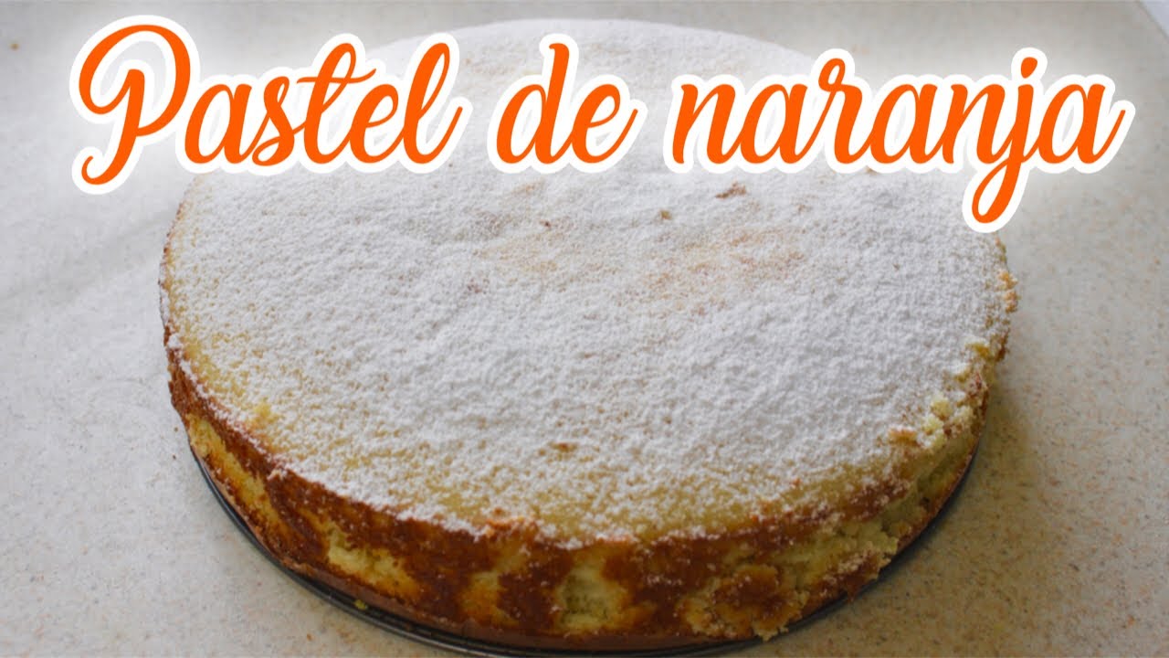DELICIOSO PASTEL DE NARANJA - YouTube