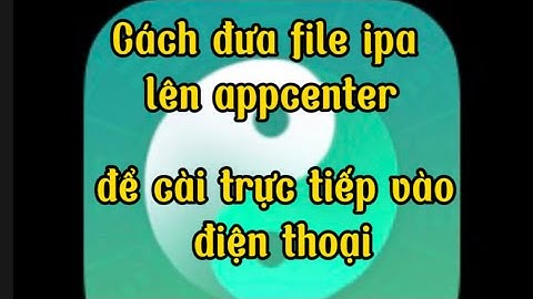 Hướng dẫn đưa file ipa lên appcenter cài trực tiếp vào điện thoại.
