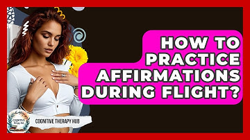 How To Practice Affirmations During Flight? - Cognitive Therapy Hub