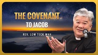 the covenant to jacob | rev. low teck wah (12-3-2023)