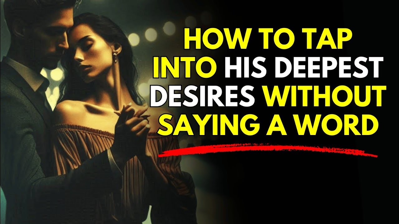How to Tap Into His Deepest Desires Without Saying a Word YouTube