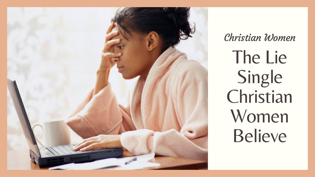 The Lie Single Christian Women Believe (Why You're Overlooked by Christian Men)