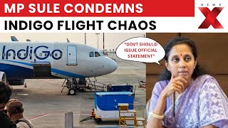 Indigo Crisis: NCP MP Supriya Sule Condemns IndiGo Flight Chaos, Urges Govt Inquiry | NewsX Net Worth