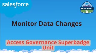 Famous Monitor Data Changes | Access Governance Superbadge Unit | Salesforce Wealth