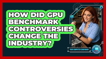 How Did GPU Benchmark Controversies Change The Industry? - Your Computer Companion