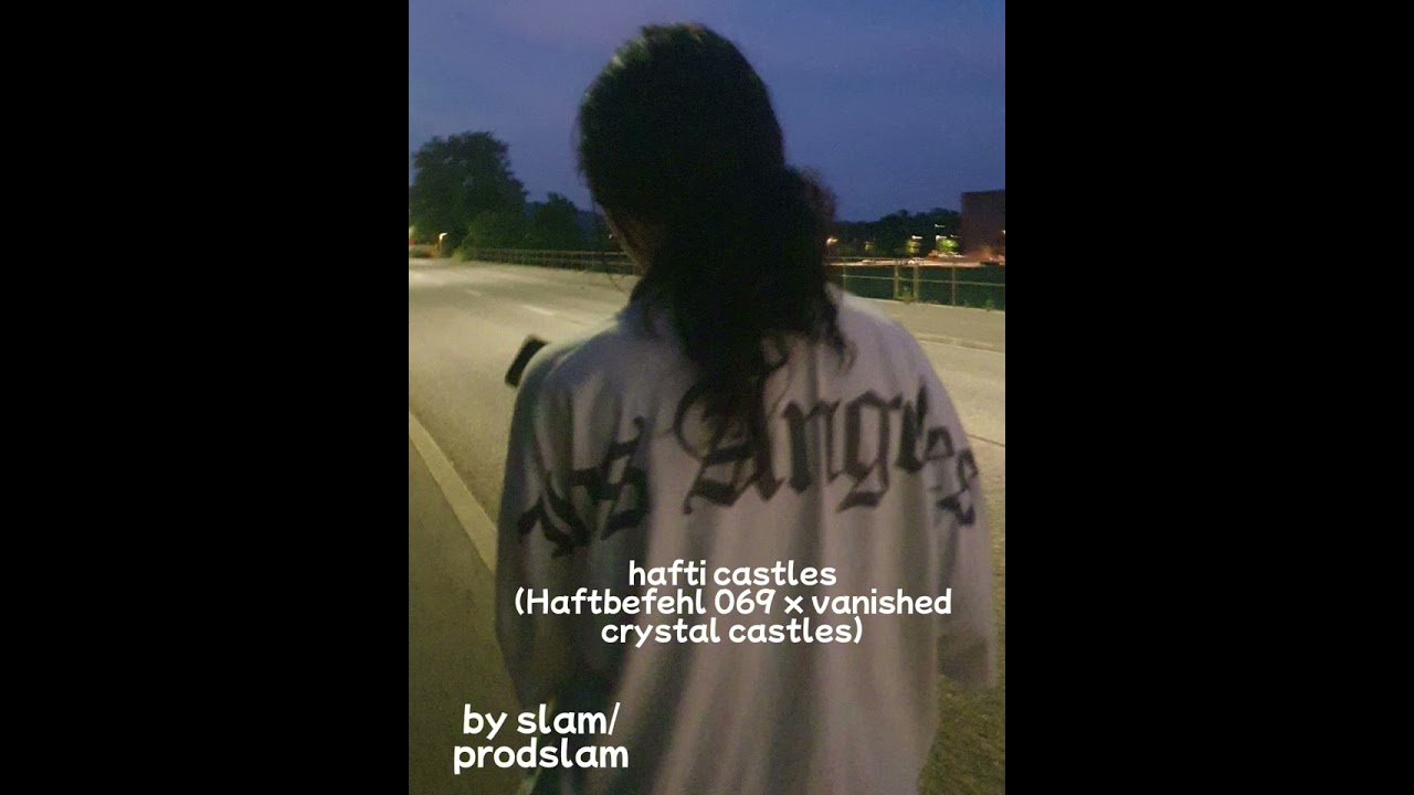 @prodslam on TT hafti castles (crystal castles vanished x 069 Haftbefehl | bazzian)