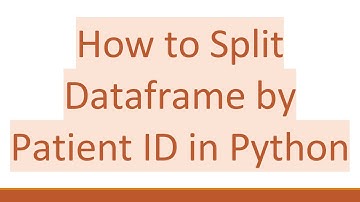 How to Split Dataframe by Patient ID in Python