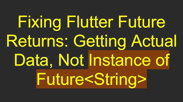 Fixing Flutter Future Returns: Getting Actual Data, Not Instance of Future String