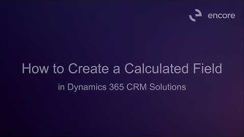 How to Create a Calculated Field in Dynamics 365 (CRM)