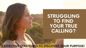 Struggling to Find Your True Calling? Try These 3 Effective Strategies to Discover Your Purpose!"
