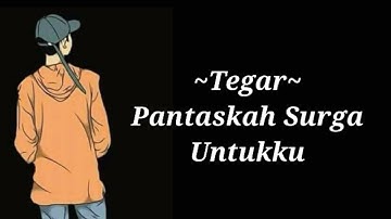 Pantaskah Surga untukku - Tegar - (Lirik)