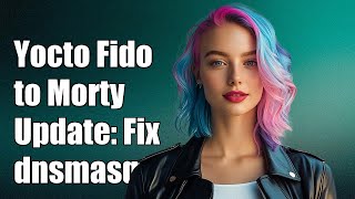 Yocto Fido to Morty Update: Fixing dnsmasq NO GNU_HASH Issue Explained screenshot 3