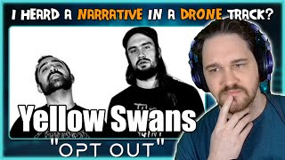 Composer Reacts to Yellow Swans - Opt Out (REACTION & ANALYSIS)