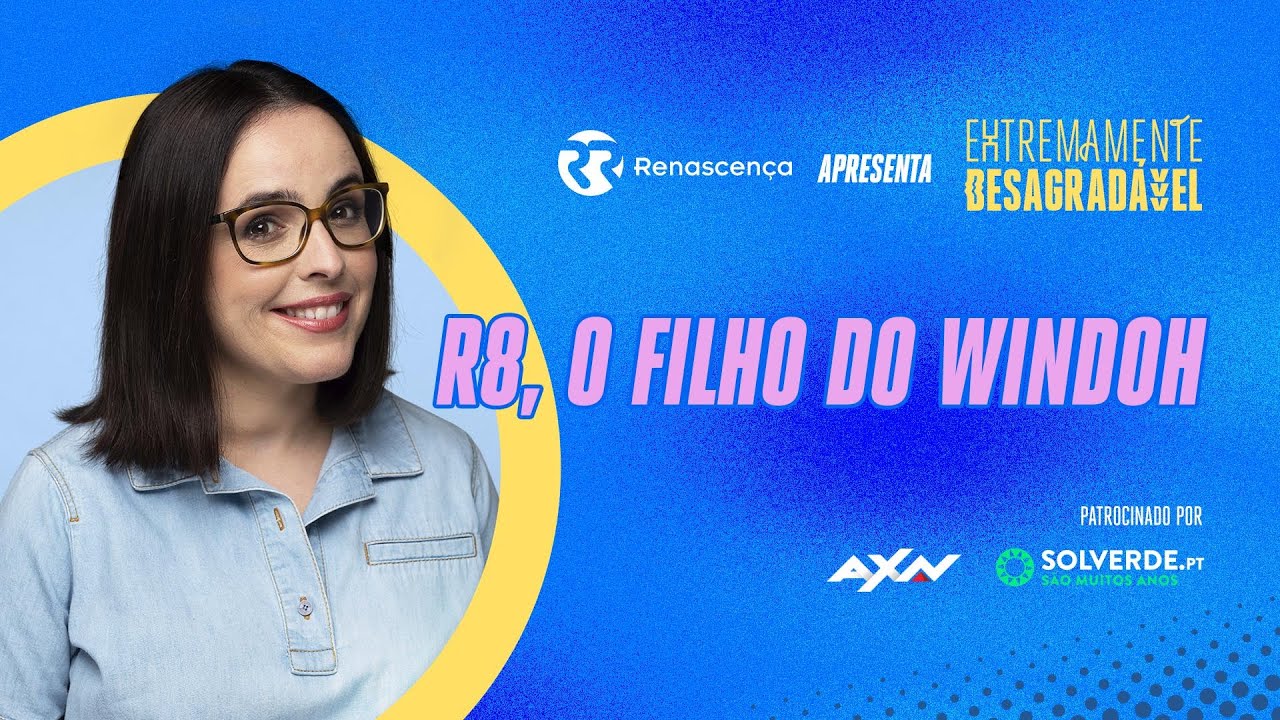 R8, O Filho do Windoh - Extremamente Desagradável