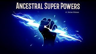 Sistar Myrah - Ancestral Super Powers