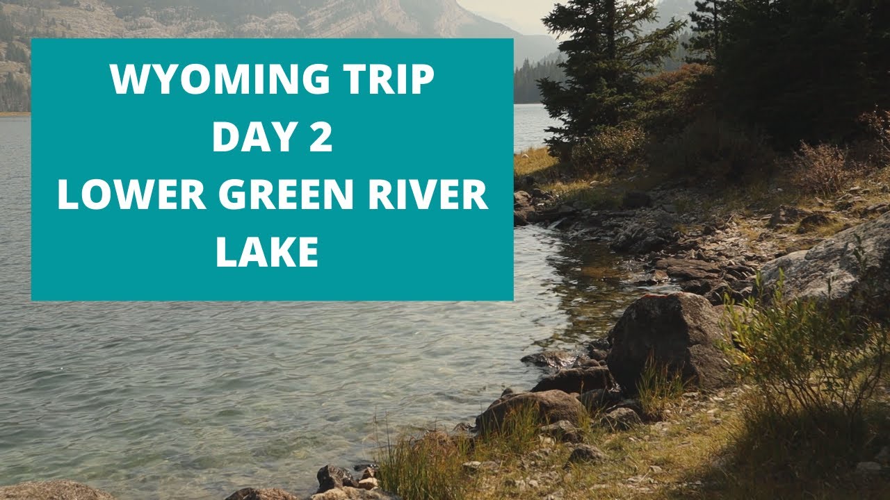 WYOMING TRIP DAY 2 LOWER GREEN RIVER LAKE YouTube