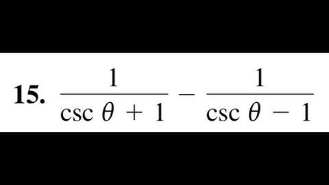 Simplify 1 / csc theta + 1 - 1 / csc theta - 1 using trig identities