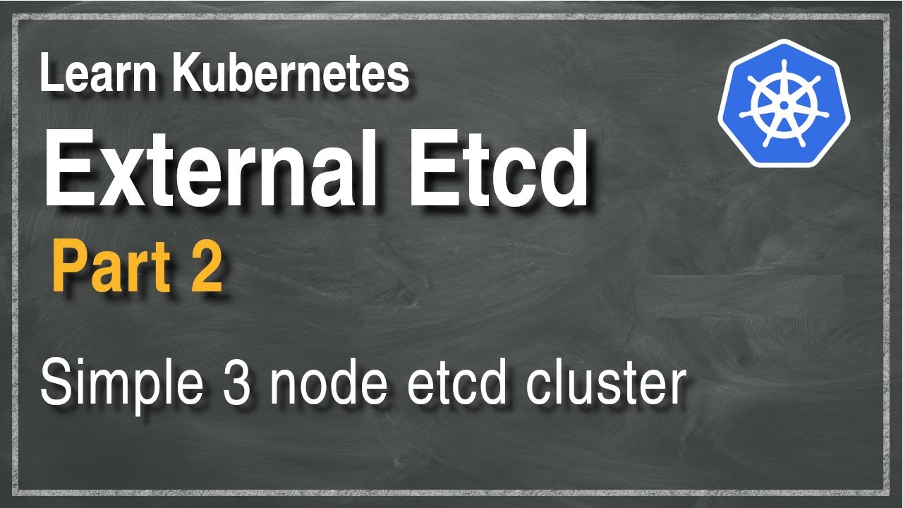 [ Kube 88.2 ] Set up Kubernetes with external Etcd cluster - Part 2 ...