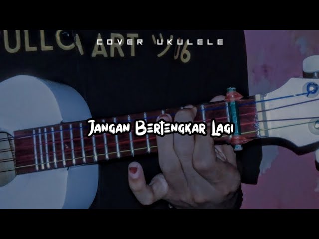 JANGAN BERTENGKAR LAGI - Kangen Band cover ukulele senar 4 by Fulloh Official class=