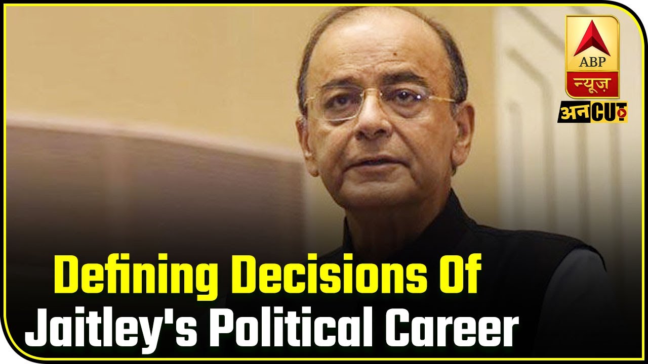 RIP Arun Jaitley: The 10 Defining Decisions of His Political Career | ABP Uncut