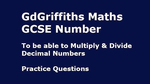 To be able to Multiply & Divide Decimal Numbers: Practice Questions 2b GCSE Number (F/H)