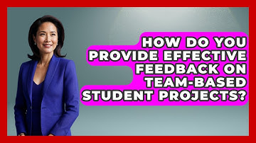 How Do You Provide Effective Feedback On Team-based Student Projects? - Aspiring Teacher Guide