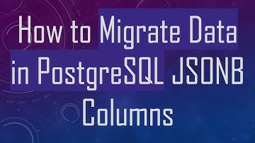 How to Migrate Data in PostgreSQL JSONB Columns