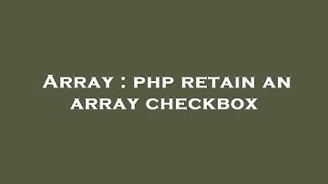 Array : php retain an array checkbox
