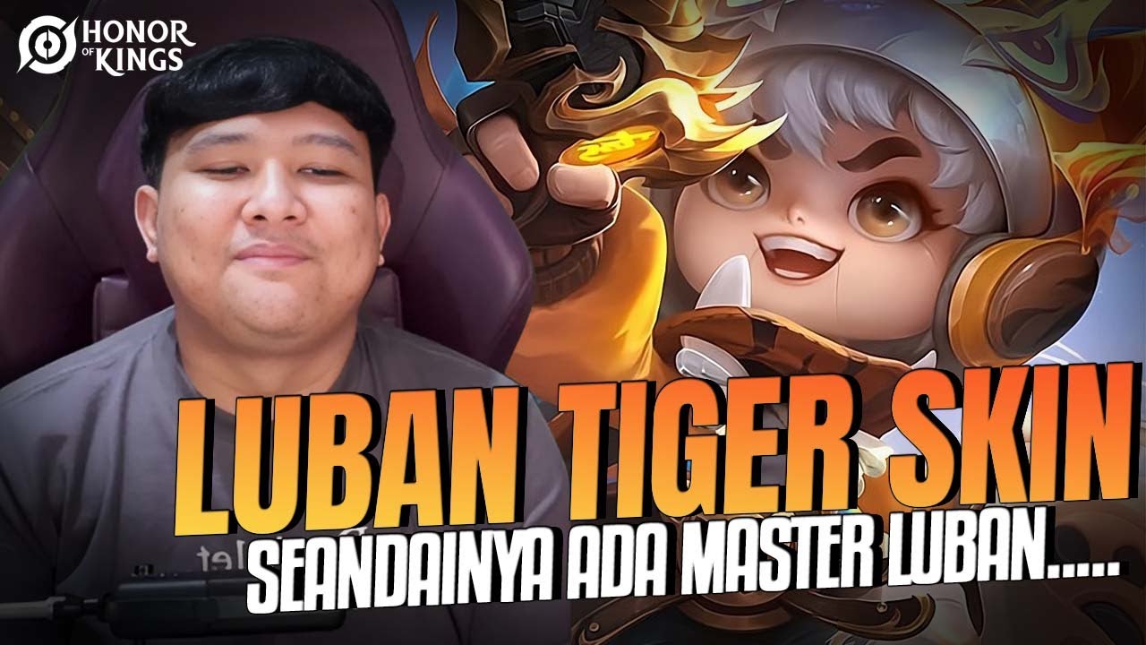 LUBAN SCORCHING TIGER SKIN!! SEANDAINYA ADA MASTER LUBAN PASTI BAKAL META NI HERO...